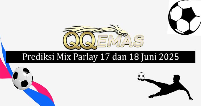 Prediksi Mix Parlay 17 Dan 18 Juni 2025